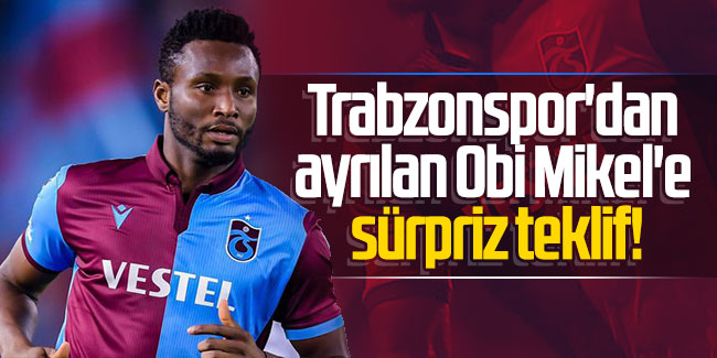 Trabzonspor'dan ayrılan Obi Mikel'e sürpriz teklif!