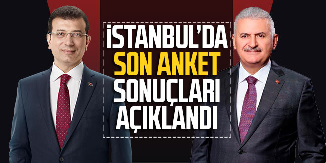 İstanbul'da son anket sonuçları açıklandı!