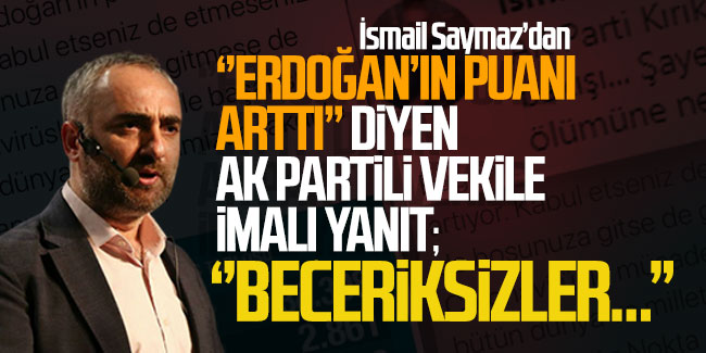 İsmail Saymaz'dan "Erdoğan'ın oyları arttı" diyen AK Partili vekile imalı cevap