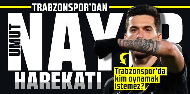 Trabzonspor'dan Umut Nayir harekatı! ''Trabzonspor’da kim oynamak istemez?''