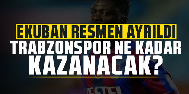 Ekuban resmen ayrıldı! Trabzonspor ne kadar kazanacak?