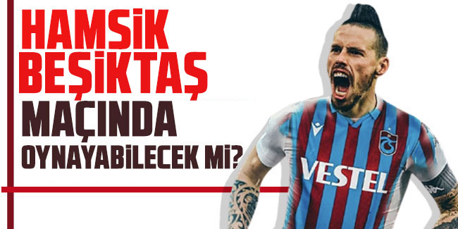Hamsik, Beşiktaş maçına yetişecek mi? 
