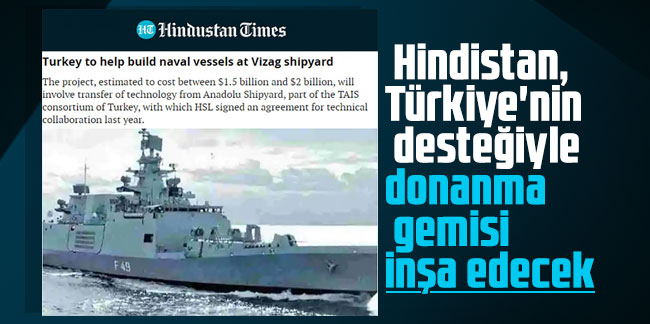 Hindistan, Türkiye'nin desteğiyle donanma gemisi inşa edecek