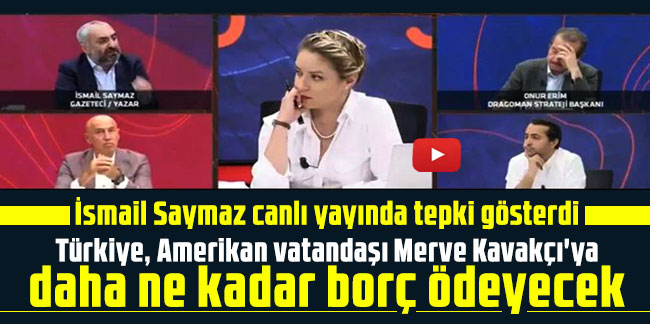 İsmail Saymaz canlı yayında tepki gösterdi: Türkiye, Amerikan vatandaşı Merve Kavakçı'ya daha ne kadar borç ödeyecek