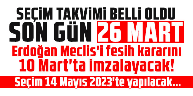 Erdoğan Meclis'i fesih kararını 10 Mart'ta imzalayacak! Seçim 14 Mayıs 2023'te yapılacak...
