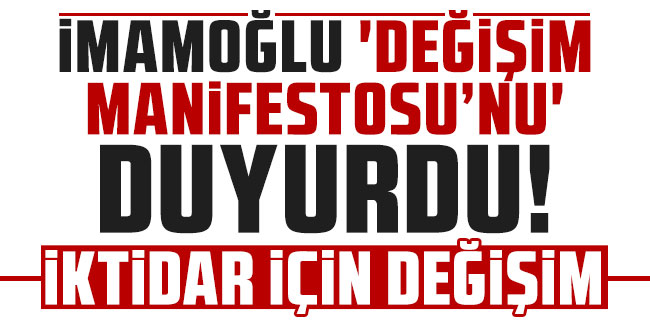 İmamoğlu 'değişim manifestosu'nu duyurdu: 'İktidar için değişim'
