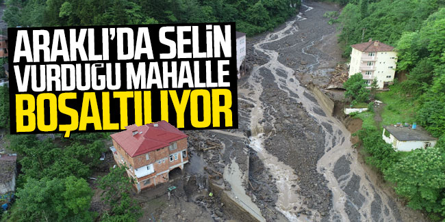 Trabzon'da selin vurduğu mahalle boşaltılıyor