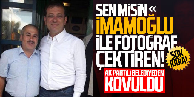 Şok iddia: AK Partili belediye İmamoğlu'yla fotoğraf çektiren işçiyi kovdu!