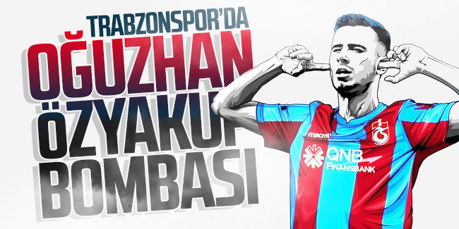  Trabzonspor'da Oğuzhan Özyakup bombası