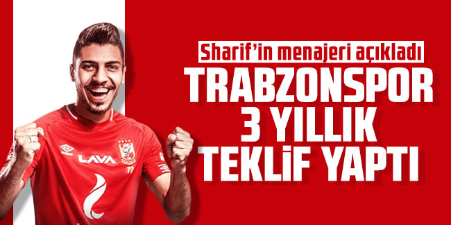 Sharif’in menajeri: Trabzonspor 3 yıllık teklif yaptı