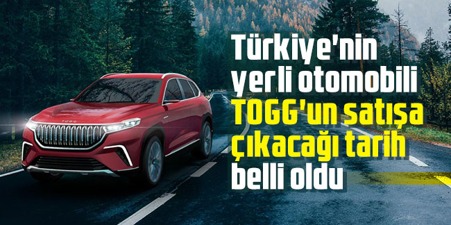 Türkiye'nin yerli otomobili TOGG'un satışa çıkacağı tarih belli oldu