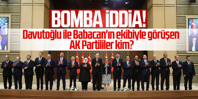 Bomba iddia! Davutoğlu ile Babacan'ın ekibiyle görüşen AK Partililer kim?