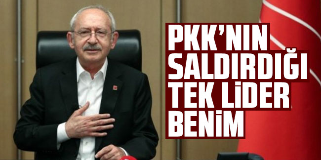 Kemal Kılıçdaroğlu: PKK'nın saldırdığı tek lider benim