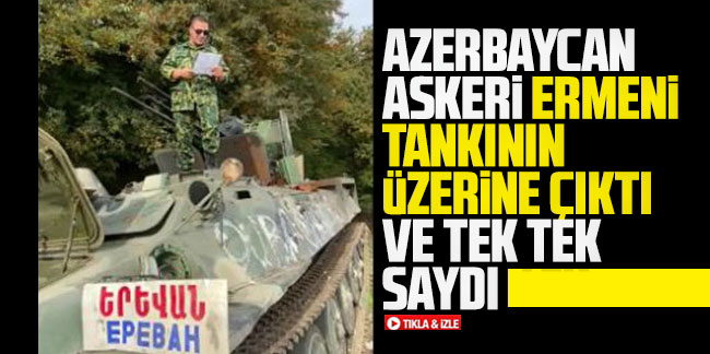 Azerbaycan askeri Ermeni tankının üzerine çıktı ve tek tek saydı