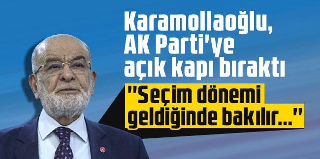 Temel Karamollaoğlu, AK Parti'ye açık kapı bıraktı! ''Seçim dönemi geldiğinde bakılır...''