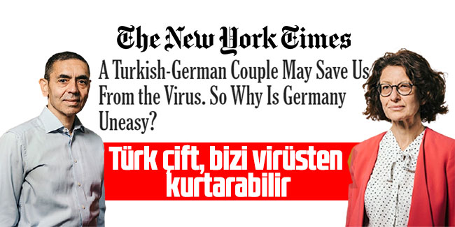 NY Times: Türk çift, bizi virüsten kurtarabilir