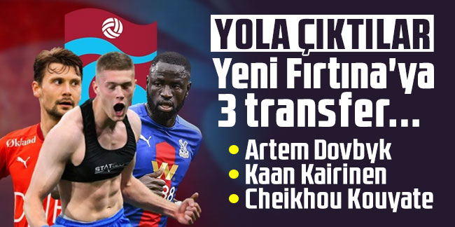 Yola çıktılar! Yeni Fırtına'ya 3 transfer... Artem Dovbyk, Kaan Kairinen ve Cheikhou Kouyate