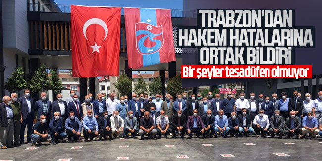 Trabzon'dan hakem hatalarına ortak bildiri! ''Bir şeyler tesadüfen olmuyor''