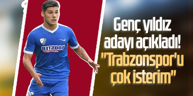 Genç yıldız adayı açıkladı! ''Trabzonspor'u çok isterim''