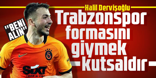 Halil Dervişoğlu’dan Trabzonspor’a ''benin alın''