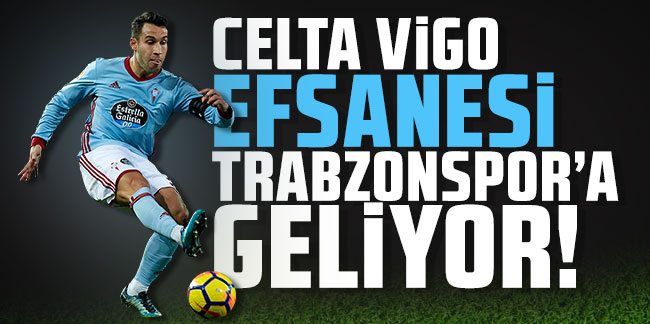 Celta Vigo efsanesi Trabzonspor’a geliyor!