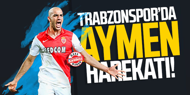 Trabzonspor'da Aymen harekatı!