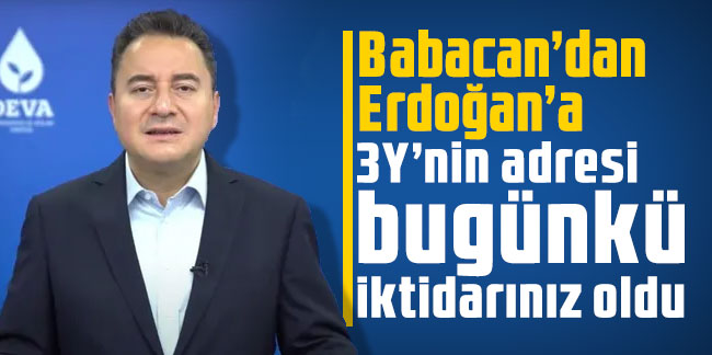 Babacan’dan Erdoğan’a: 3Y’nin adresi bugünkü iktidarınız oldu