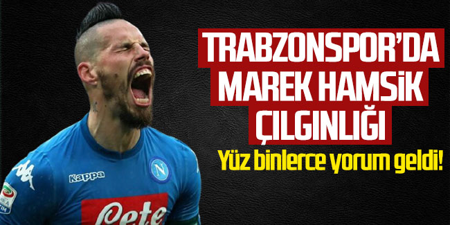 Trabzonspor’da Hamsik çılgınlığı