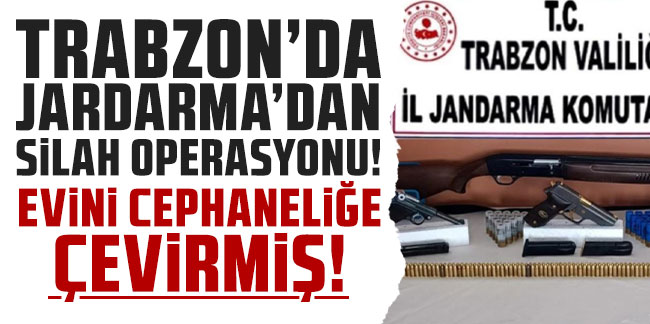 Trabzon’da Jandarma’dan silah operasyonu! Evini cephaneliğe çevirmiş