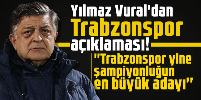 Yılmaz Vural'dan Trabzonspor açıklaması!