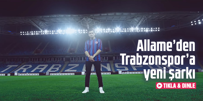 Allame’den Trabzonspor’a yeni şarkı