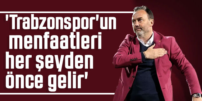 Hami Mandıralı: 'Trabzonspor'un menfaatleri her şeyden önce gelir'