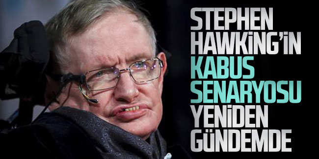 Stephen Hawking'in kabus senaryosu yeniden gündemde