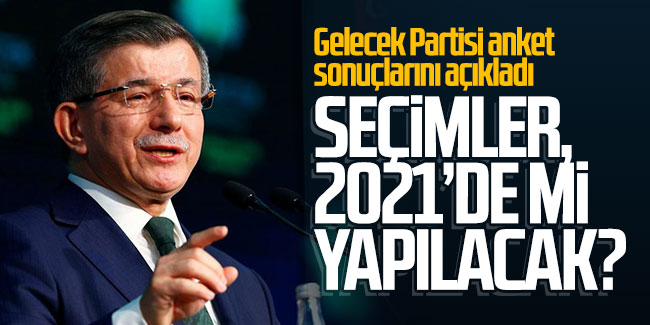 Gelecek Partisi anket sonuçlarını açıkladı: Seçimler, 2021'de mi yapılacak?