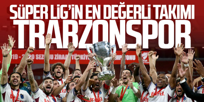 Süper Lig'in en değerli takımı Trabzonspor!