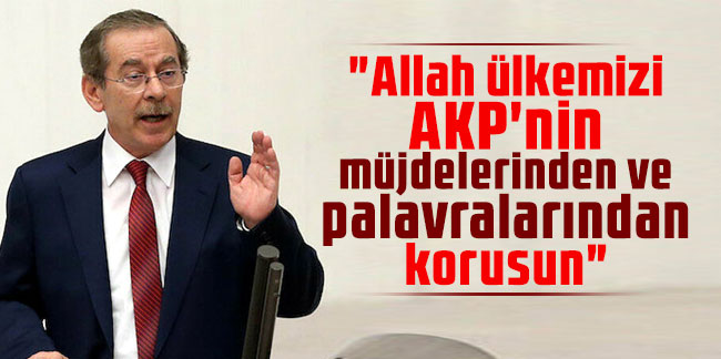 Abdüllatif Şener: "Allah ülkemizi AKP'nin müjdelerinden ve palavralarından korusun"