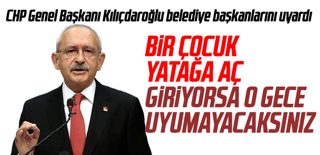 Kılıçdaroğlu Belediye başkanlarını uyardı