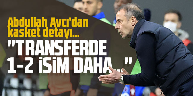 Abdullah Avcı'dan transfer açıklaması: Transferde 1-2 isim daha...