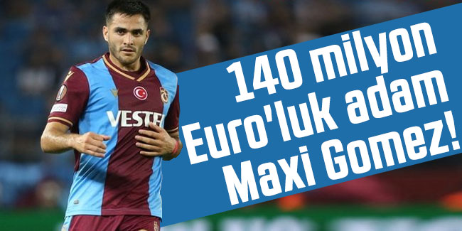 140 milyon Euro'luk adam: Maxi Gomez!