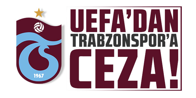 UEFA’dan Trabzonspor’a ceza!