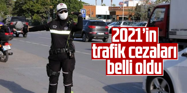 2021'in trafik cezaları belli oldu