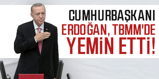 Cumhurbaşkanı Erdoğan, TBMM'de yemin etti!