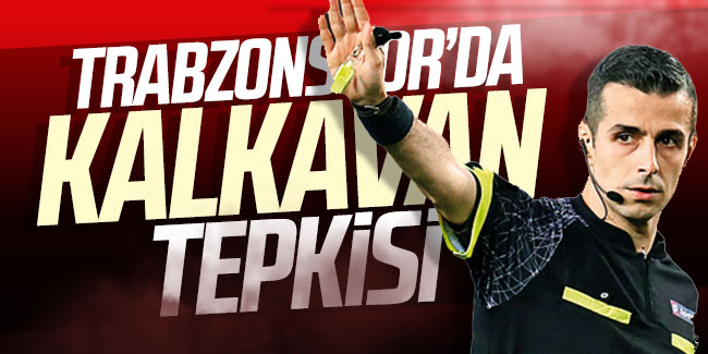 Trabzonspor'da Kalkavan tepkisi