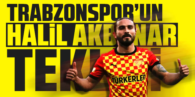 Trabzonspor'un Halil Akbunar teklifi