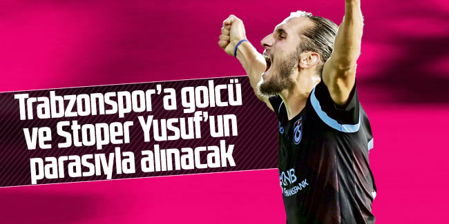 Trabzonspor'a golcü ve stoper Yusuf'un parasıyla alınacak
