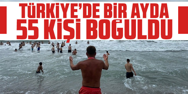 Türkiye’de bir ayda 55 kişi boğuldu