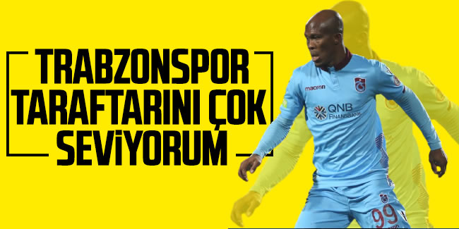 Nwakaeme, 'Trabzonspor taraftarını çok seviyorum'