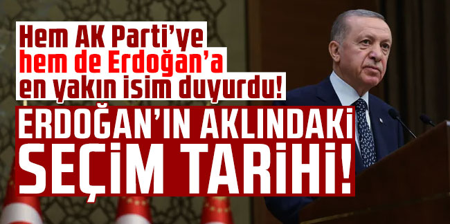 En yakın isim açıkladı: İşte Erdoğan'ın aklındaki seçim tarihi!