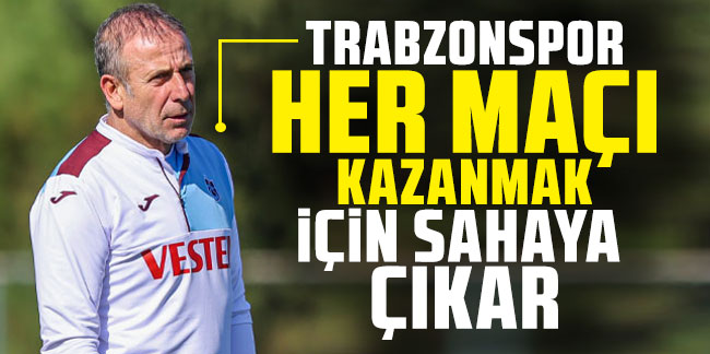 Abdullah Avcı: "Trabzonspor her maçı kazanmak için sahaya çıkar"