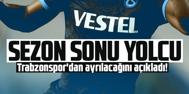 Sezon sonu yolcu! Trabzonspor'dan ayrılacağını açıkladı!